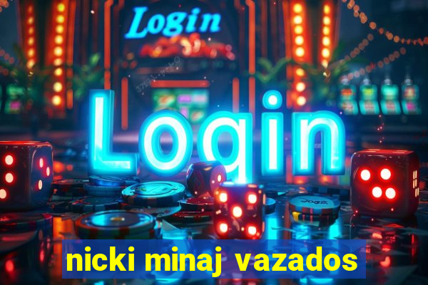 nicki minaj vazados